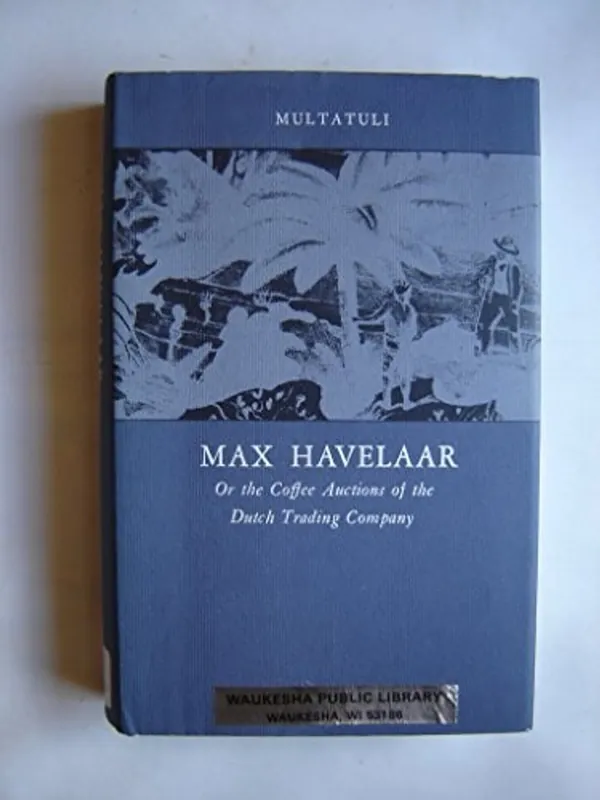 Beste Prijs Max Havelaar, or, The coffee auctions of the Dutch Trading Company - Multatuli
