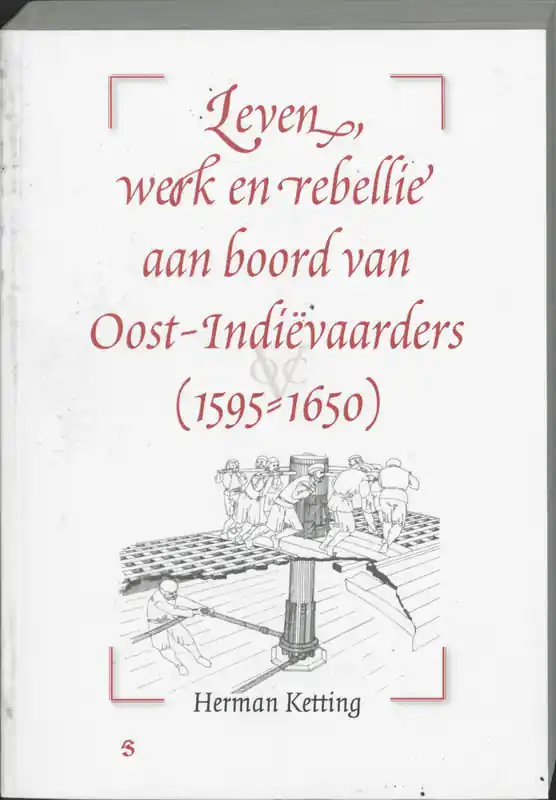 Leven, werk en rebellie aan boord van Oost-Indiëvaarders (1595-1650) - H. KETTING Bestel Nu
