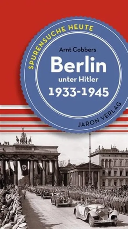 Populair Berlin unter Hitler. Spurensuche heute: Orte, Bauten und Ereignisse 1933-1945 - Cobbers, Arnt