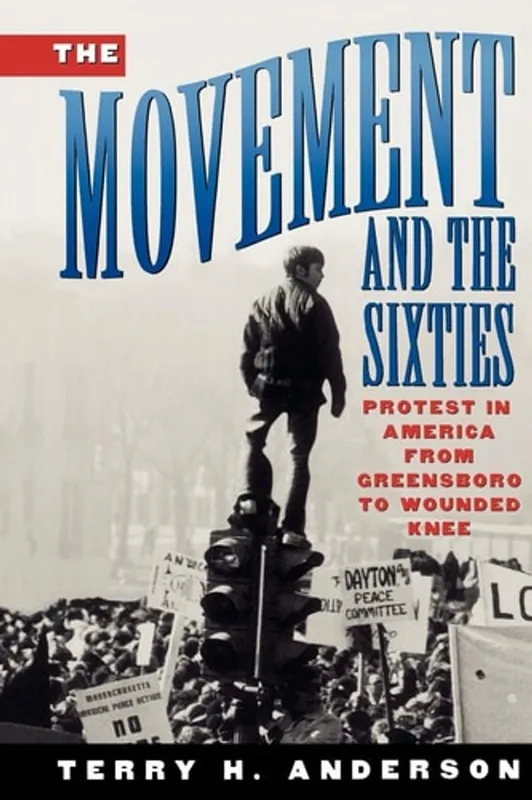 The Movement and The Sixties: Protest in America from Greensboro to Wounded Knee - Anderson, Terry H. Express Levering