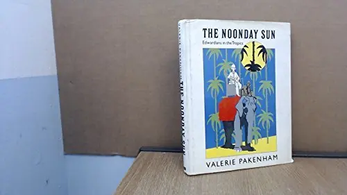 Hete Deal The Noonday Sun. Edwardians in the Tropics. - PAKENHAM, VALERIE