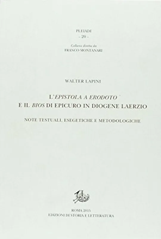 L'epistola a Erodoto e il Bios di Epicuro in Diogene Laerzio. Note testuali, esegetiche e metodologiche - Lapini Walter Hete Deal