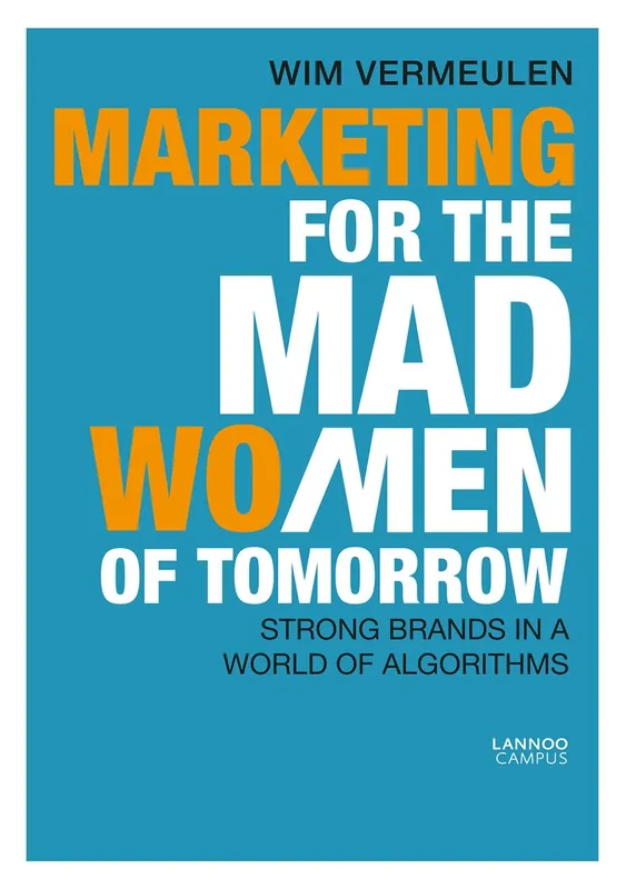 Marketing for the Mad (Wo)Men of Tomorrow - Wim Vermeulen Lage Kosten