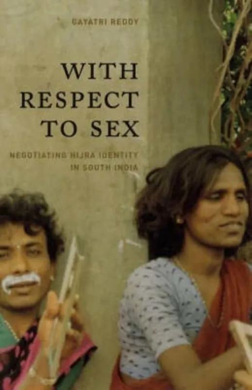 Dagaanbieding With Respect to Sex: Negotiating Hijra Identity in South India (Worlds of Desire: The Chicago Series on Sexuality, Gender, and Culture) - Gayatri Reddy