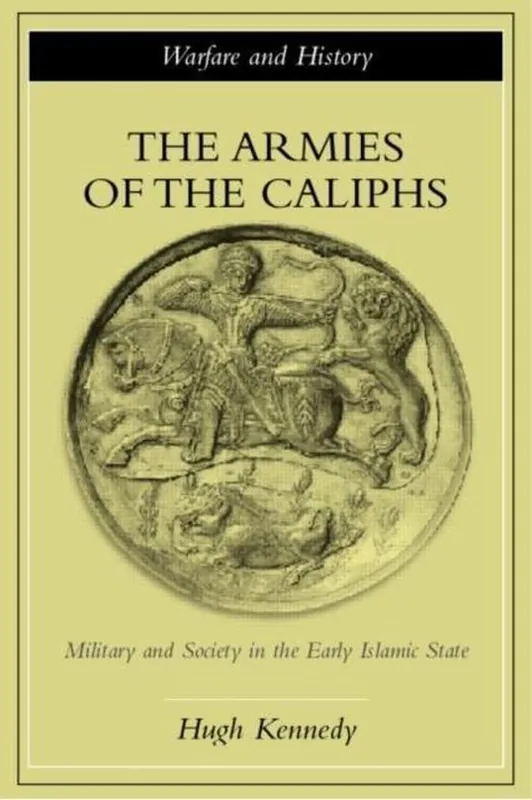 The Armies of the Caliphs - : Hugh Kennedy Beperkt Aanbod
