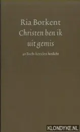 Christen ben ik uit gemis - R. Borkent Nieuw