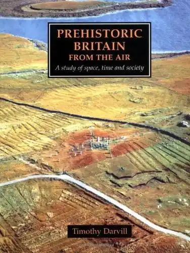 Gratis Verzending Prehistoric Britain from the Air. A Study of space, time and society. - DARVILL, TIMOTHY