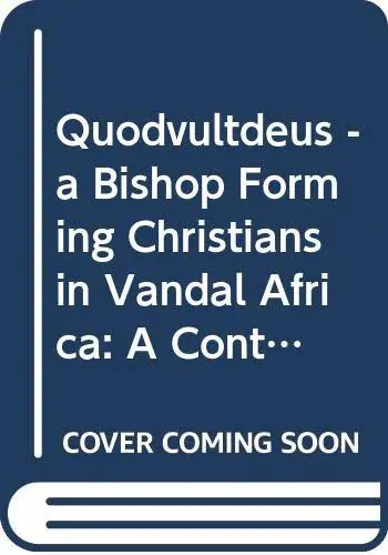 Quodvultdeus: A Bishop Forming Christians in Vandal Africa. A Contextual Analysis of the Pre-Baptismal Sermons Attributed to Quodvultdeus of Carthage (Supplements to Vigiliae Christianae, VCS Volume 154) - Voprada, David Gratis Retour