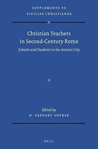 Veilige Betaling Christian Teachers in Second-Century Rome. Schools and Students in the Ancient City (Supplements to Vigiliae Christianae, VCS Volume 159) - Snyder, H. Gregory
