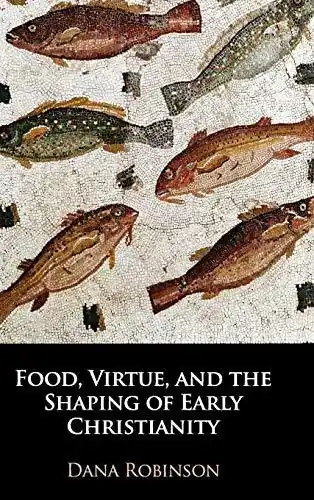 Food, Virtue and the Shaping of Early Christianity - Robinson, Dana Dagaanbieding