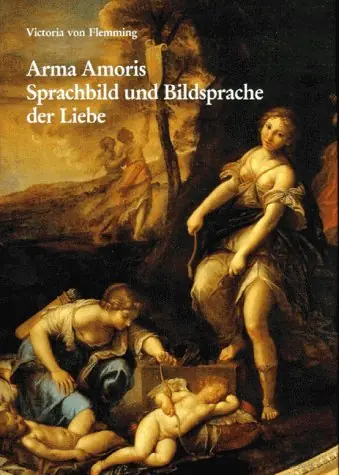 Must-Have Arma Amoris. Sprachbild und Bildsprache der Liebe (Berliner Schriften zur Kunst, Band 6) - Flemming, Victoria von