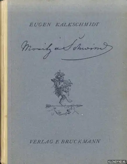 Gecertificeerd Moritz von Schwind. Der Mann und das Werk - Kalkschmidt, Eugen