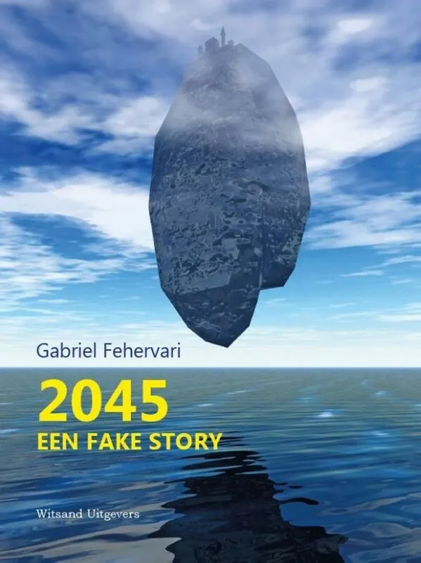 2045. Een fake story - Gabriel Fehervary Alleen Vandaag