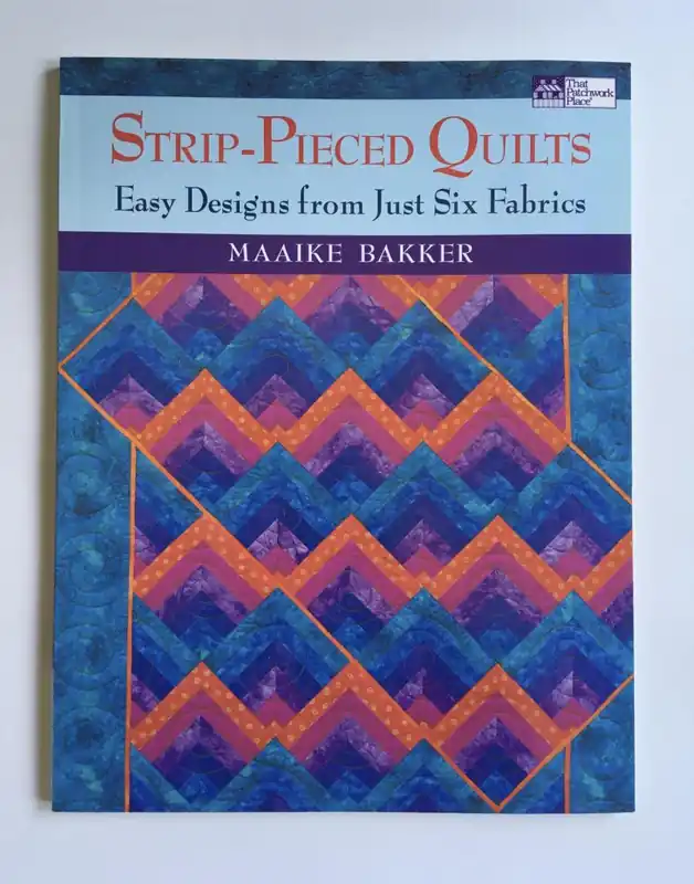 Strip Pieced Quilts / Easy Designs from Just Six Fabrics - Bakker, Maaike Gratis Verzending