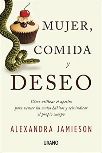 Mujer, Comida y Deseo / Como Utilizar El Apetito Para Vencer Los Malos Habitos Y Reivindicar El Propio Cuerpo - Jamieson, Alexandra Populair