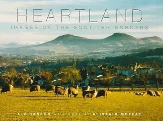 Heartland - Images of the Scottish Burders - Moffat, Alistair (text) Hanson, Liz (pictures) Betaalbaar