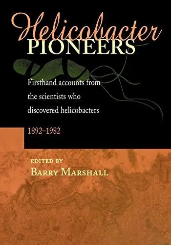 Helicobacter Pioneers. Firsthand account from the scientists who discovered helicobacters 1892-1982 - Marshall, Barry Populair