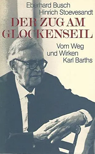 Der Zug am Glockenseil. Vom Weg und Wirken Karl Barths - Busch, Eberhard|Stoevesandt, Hinrich Bestel Nu