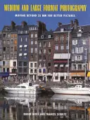 Betrouwbaar Medium and Large Format Photography / Moving Beyond 35Mm for Better Pictures - Hicks, Roger, Schultz,