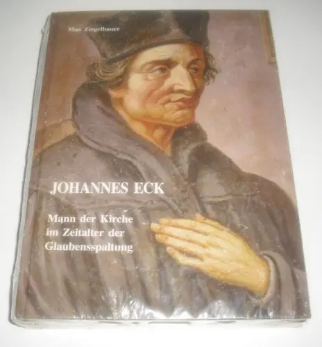 Johannes Eck. Mann der Kirche im Zeitalter der Glaubensspaltung. Mit 47 Abbildungen im Text und auf 16 Tafeln - Ziegelbauer, Max Actieprijs