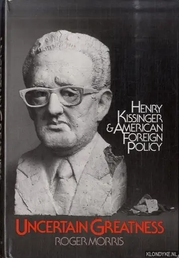 Meest Verkocht Uncertain greatness: Henry Kissinger and American foreign policy - Morris, Roger