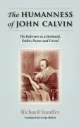 The Humanness of John Calvin. The Reformer as a Husband, Father, Pastor and Friend - Stauffer, Richard Direct Beschikbaar