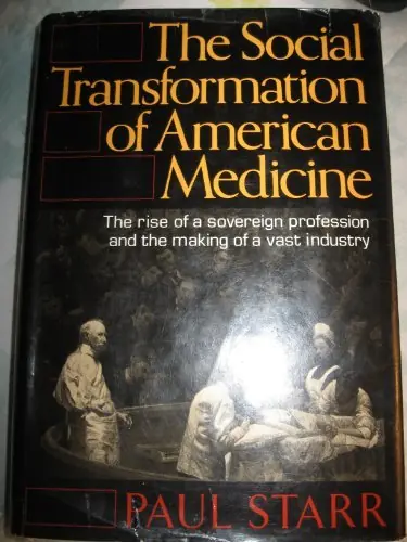 The Social Transformation of American Medicine. The rise of a sovereign profession and the making of vast industry - Starr, Paul Betaalbaar