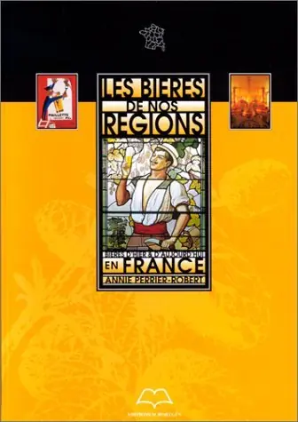 Les Bieres de nos Regions. Bieres d'hier & d'aujourd'hui en France - Perrier-Robert, Annie Gratis Retour
