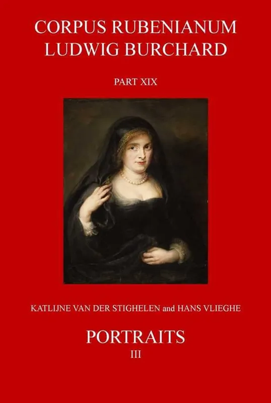 Portraits of Unidentified and Newly Identified Sitters Painted in Antwerp - Corpus Rubenianum Ludwig Burchard XIX.3 - K. Van der Stighelen, H. Vlieghe Goedkoop