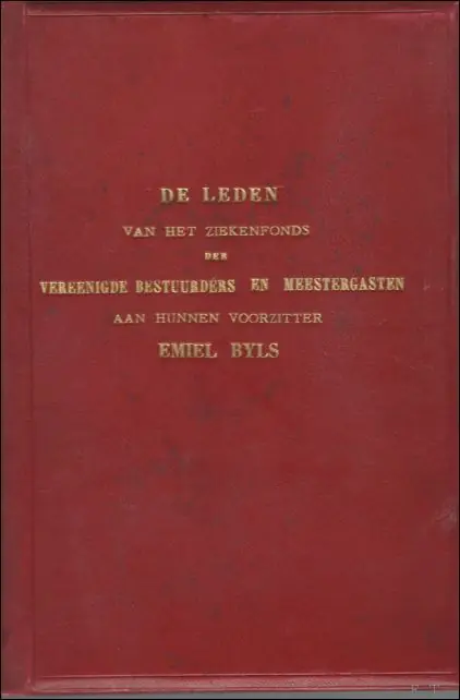 Merkproduct ZIEKENFONDS GENT; de leden van het ziekenfonds der vereenigde bestuurders en meestergasten aan hunnen voorzitter EMILE BYLS. hulde boek - Hulde boek Emiel Byls, Gent