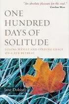 One Hundred Days of Solitude / Losing Myself and Finding Grace on a ZEN Retreat - Dobisz, Jane Flitsaanbieding