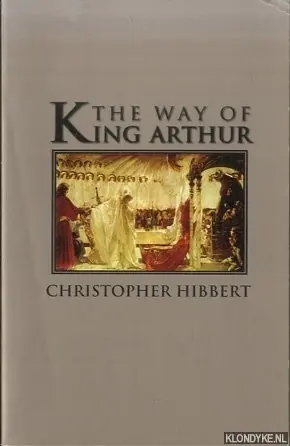 Fabrieksprijs The Way Of King Arthur. The True Story of King Arthur and His Knights of the Round Table - Christopher Hibbert