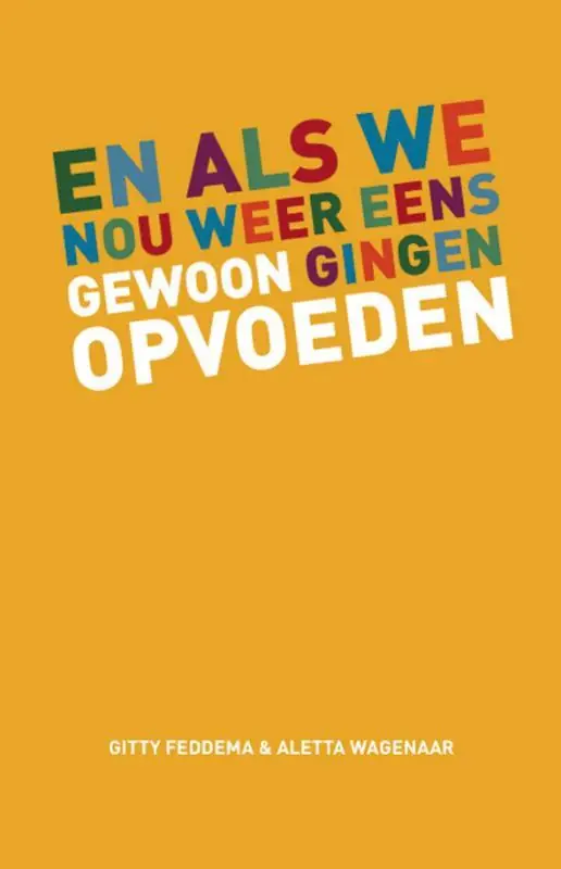 En als we nou weer eens gewoon gingen opvoeden - G. Feddema; A. Wagenaar Merkproduct