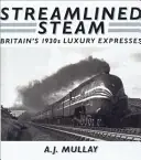 Betrouwbaar Streamlined Steam : Britains 1930s Luxury Expresses - A J Mullay
