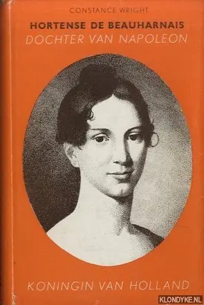 Premium Hortense de Beauharnais. Dochter van Napoleon. Koningin van Holland - Wright, Constance