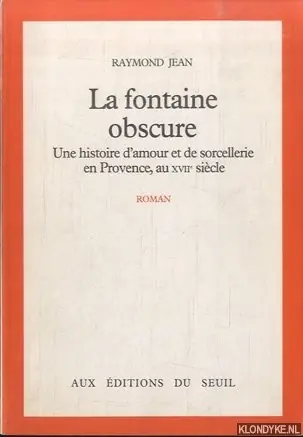 La fontaine obscure. Une histoire d'amour et de sorcellerie en provence, au XVIIe siecle - Jean, Raymond Merkproduct