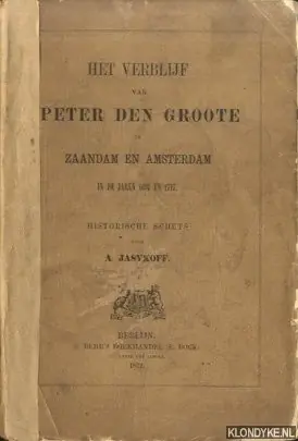 Seizoensaanbieding Het verblijf van Peter den Groote in Zaandam en Amsterdam in de jaren 1697 en 1717. Historische schets - Jasykoff, A.