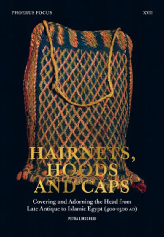 Hairnets, Hoods and Caps Covering and Adorning the Head from Late Antique to Islamic Egypt (400-1500 AD)) - Petra Linscheid Aanbieding
