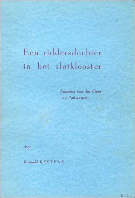 riddersdochter in het slotklooster : Suzanna van der Goes van Antwerpen - Romuald Kestens Shop Nu