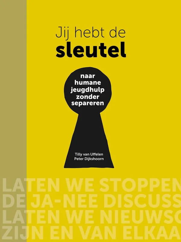 Jij hebt de sleutel - Naar humane jeugdhulp zonder separeren / Druk 1 Koop Vandaag