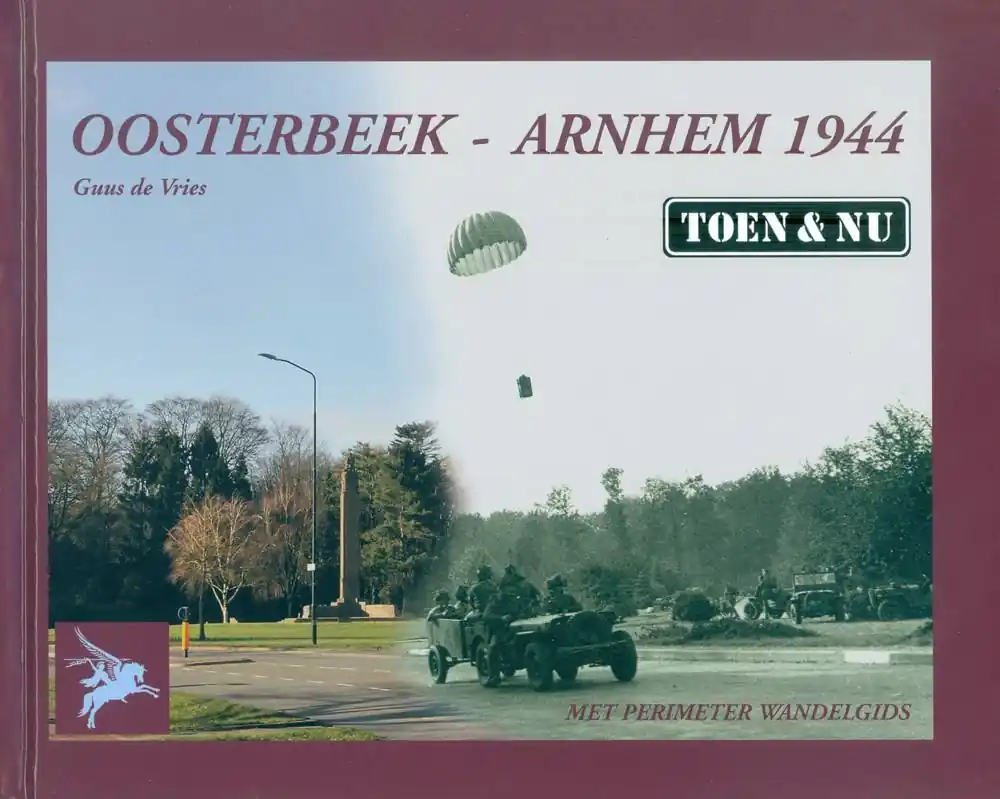 Oosterbeek - Arnhem 1944 Toen & Nu / Druk 2 Beperkte Voorraad