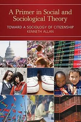 A Primer in Social and Sociological Theory: Toward a Sociology of Citizenship Alleen Vandaag