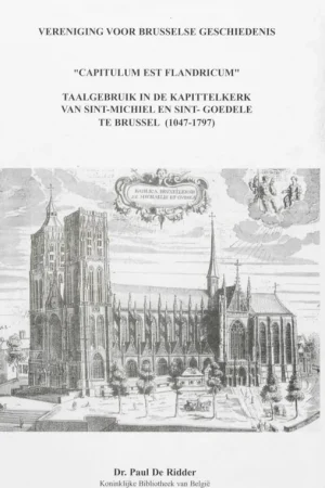 "Capitulum est Flandricum" : taalgebruik in de Kapittelkerk van Sint-Michiel en Sint-Goedele te Brussel (1047 - 1797) / Druk 1 Merkproduct