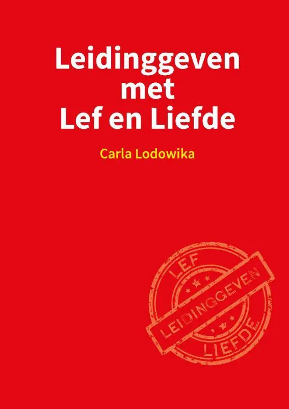 Betrouwbaar Leidinggeven met Lef en Liefde / Druk 1