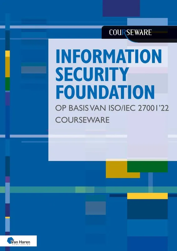 Information Security Foundation op basis van ISO/IEC 27001 ’22 Courseware / Druk 1 Laatste Kans